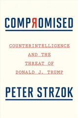 Compromised: Counterintelligence and the Threat of Donald J. Trump kaina ir informacija | Biografijos, autobiografijos, memuarai | pigu.lt