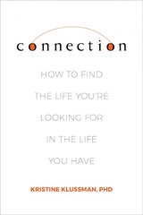 Connection: How to Find the Life You're Looking for in the Life You Have цена и информация | Самоучители | pigu.lt