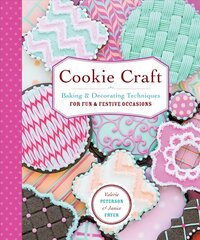 Cookie Craft: Baking & Decorating Techniques for Fun & Festive Occasions цена и информация | Книги рецептов | pigu.lt