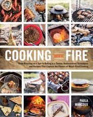 Cooking with Fire: From Roasting on a Spit to Baking in a Tannur, Rediscovered Techniques and Recipes That Capture the Flavors of Wood-Fired Cooking kaina ir informacija | Receptų knygos | pigu.lt