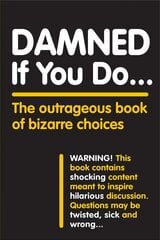 Damned If You Do . . .: The Outrageous Book of Bizarre Choices цена и информация | Книги о питании и здоровом образе жизни | pigu.lt