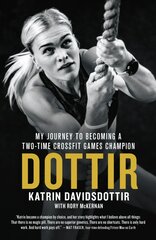 Dottir: My Journey to Becoming a Two-Time CrossFit Games Champion цена и информация | Биографии, автобиогафии, мемуары | pigu.lt