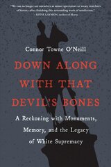 Down Along with That Devil's Bones: A Reckoning with Monuments, Memory, and the Legacy of White Supremacy kaina ir informacija | Istorinės knygos | pigu.lt