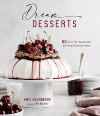 Dream Desserts: 60 Over-the-Top Recipes for Truly Fabulous Flavor kaina ir informacija | Receptų knygos | pigu.lt