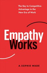 Empathy Works: The Key to Competitive Advantage in the New Era of Work kaina ir informacija | Ekonomikos knygos | pigu.lt