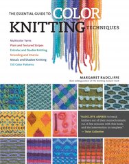 Essential Guide to Color Knitting Techniques: Multicolor Yarns, Plain and Textured Stripes, Entrelac and Double Knitting,   Stranding and Intarsia, Mosaic and Shadow Knitting, 150 Color Patterns 2nd ed. цена и информация | Книги о питании и здоровом образе жизни | pigu.lt