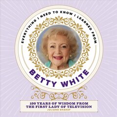 Everything I Need to Know I Learned from Betty White: 100 Years of Wisdom from the First Lady of Television цена и информация | Самоучители | pigu.lt