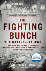 Fighting Bunch: The Battle of Athens and How World War II Veterans Won the Only Successful   Armed Rebellion Since the Revolution цена и информация | Исторические книги | pigu.lt