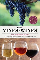 From Vines to Wines, 5th Edition: The Complete Guide to Growing Grapes and Making Your Own Wine 5th ed. kaina ir informacija | Receptų knygos | pigu.lt