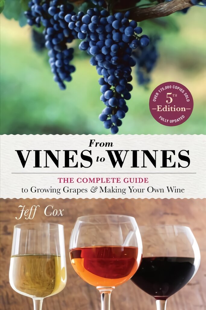 From Vines to Wines, 5th Edition: The Complete Guide to Growing Grapes and Making Your Own Wine 5th ed. цена и информация | Receptų knygos | pigu.lt
