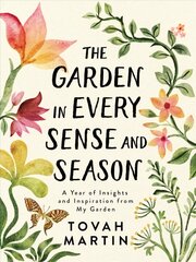 Garden in Every Sense and Season: A Year of Insights and Inspiration from My Garden: A Year of Insights and Inspiration from My Garden цена и информация | Книги о садоводстве | pigu.lt