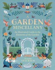 Garden Miscellany: An Illustrated Guide to the Elements of the Garden: An Illustrated Guide to the Elements of the Garden цена и информация | Книги о садоводстве | pigu.lt