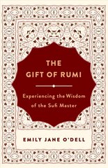 Gift of Rumi: Experiencing the Wisdom of the Sufi Master kaina ir informacija | Dvasinės knygos | pigu.lt