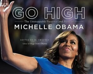 Go High: The Unstoppable Presence and Poise of Michelle Obama цена и информация | Книги по фотографии | pigu.lt