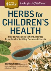 Herbs for Children's Health: How to Make and Use Gentle Herbal Remedies for Soothing Common Ailments. a Storey Basics(r) Title 2nd Revised ed. kaina ir informacija | Saviugdos knygos | pigu.lt