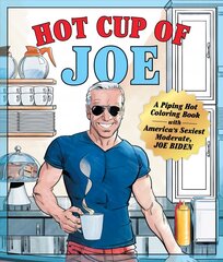 Hot Cup of Joe: A Piping Hot Coloring Book with America's Sexiest Moderate, Joe Biden kaina ir informacija | Knygos apie sveiką gyvenseną ir mitybą | pigu.lt