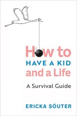 How to Have a Kid and a Life: How to Have a Kid and a Life цена и информация | Самоучители | pigu.lt