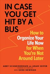 In Case You Get Hit by a Bus: How to Organize Your Life Now for When You're Not Around Later цена и информация | Самоучители | pigu.lt