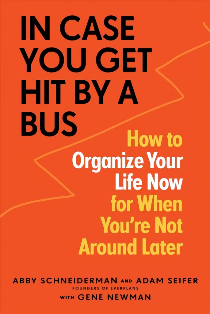 In Case You Get Hit by a Bus: How to Organize Your Life Now for When You're Not Around Later kaina ir informacija | Saviugdos knygos | pigu.lt