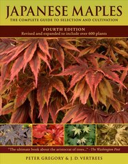 Japanese Maples: The Complete Guide to Selection and Cultivation 4th Edition цена и информация | Книги о садоводстве | pigu.lt