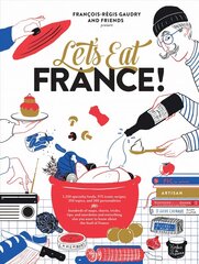 Let's Eat France!: 1,250 Specialty Foods, 375 Iconic Recipes, 350 Topics, 260 Personalities,   Plus Hundreds of Maps, Charts, Tricks, Tips, and Anecdotes and Everything   Else You Want to Know about the Food of France цена и информация | Книги рецептов | pigu.lt