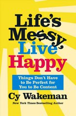 Life's Messy, Live Happy: Things Don't Have to Be Perfect for You to Be Content kaina ir informacija | Saviugdos knygos | pigu.lt