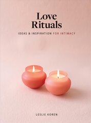 Love Rituals: Ideas and Inspiration for Intimacy цена и информация | Самоучители | pigu.lt