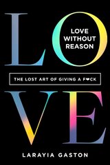 Love Without Reason: The Lost Art of Giving a F*ck цена и информация | Самоучители | pigu.lt