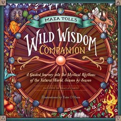 Maia Toll's Wild Wisdom Companion: A Guided Journey into the Mystical   Rhythms of the Natural World, Season by Season: A Guided Journey to Connect with the Mystical Rhythms of the Natural World,   Season by Season цена и информация | Самоучители | pigu.lt