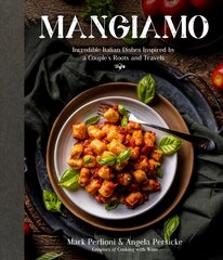 Mangiamo: Incredible Italian Dishes Inspired by a Couple's Roots and Travels цена и информация | Книги рецептов | pigu.lt