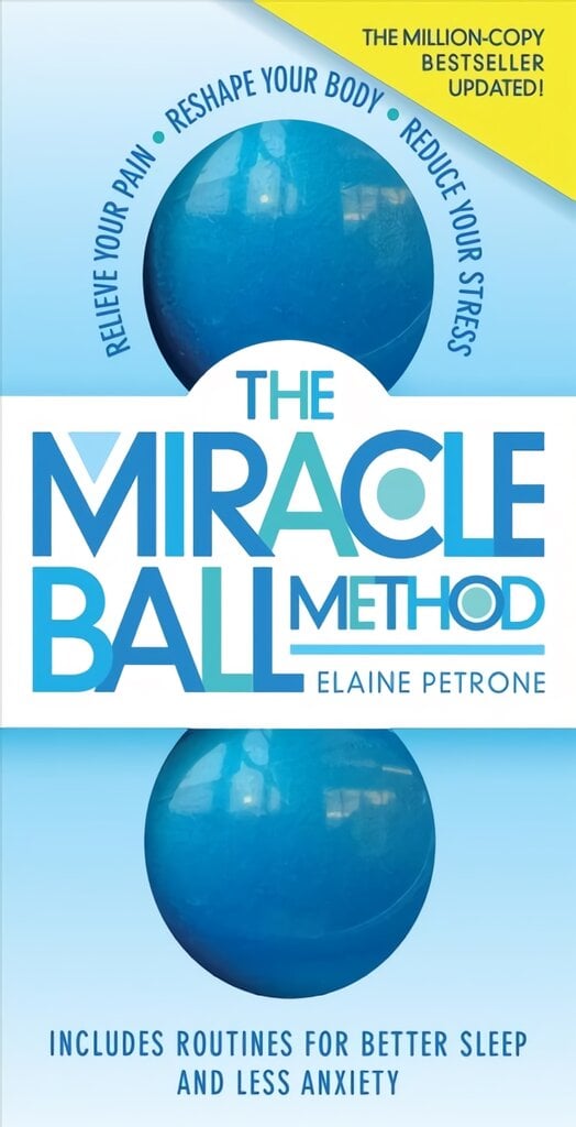 Miracle Ball Method, Revised Edition: Relieve Your Pain, Reshape Your Body, Reduce Your Stress Second Edition цена и информация | Saviugdos knygos | pigu.lt