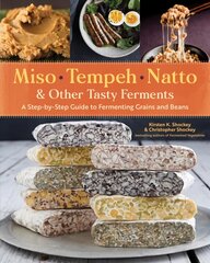 Miso, Tempeh, Natto and Other Tasty Ferments: A Step-by-Step Guide to Fermenting Grains and Beans for Umami and Health: A Step-by-Step Guide to Fermenting Grains and Beans kaina ir informacija | Receptų knygos | pigu.lt