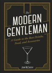 Modern Gentleman: The Guide to the Best Food, Drinks, and Accessories цена и информация | Самоучители | pigu.lt