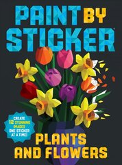 Paint by Sticker: Plants and Flowers: Create 12 Stunning Images One Sticker at a Time! цена и информация | Книжки - раскраски | pigu.lt