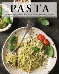 Pasta: Over 100 Recipes for Noodles, Dumplings, and So Much More! kaina ir informacija | Receptų knygos | pigu.lt