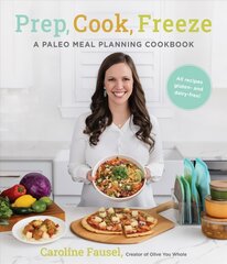 Prep, Cook, Freeze: A Paleo Meal Planning Cookbook цена и информация | Книги рецептов | pigu.lt