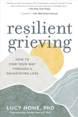 Resilient Grieving: Finding Strength and Embracing Life After a Loss That Changes Everything цена и информация | Самоучители | pigu.lt