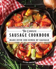 Complete Sausage Cookbook: Make Over 300 Kinds of Sausage kaina ir informacija | Receptų knygos | pigu.lt