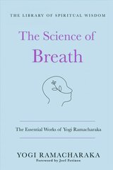 Science of Breath: The Essential Works of Yogi Ramacharaka: (The Library of Spiritual Wisdom) цена и информация | Самоучители | pigu.lt