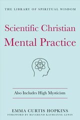 Scientific Christian Mental Practice: Also Includes High Mysticism: (The Library of Spiritual Wisdom) цена и информация | Самоучители | pigu.lt