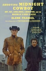 Shooting Midnight Cowboy: Art, Sex, Loneliness, Liberation, and the Making of a Dark Classic цена и информация | Книги об искусстве | pigu.lt