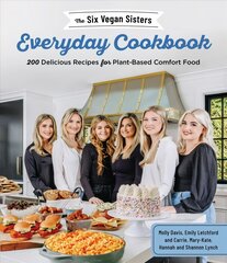 Six Vegan Sisters Everyday Cookbook: 200 Delicious Recipes for Plant-Based Comfort Food kaina ir informacija | Receptų knygos | pigu.lt