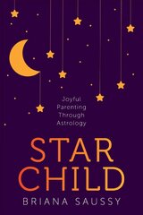 Star Child: Joyful Parenting Through Astrology цена и информация | Самоучители | pigu.lt