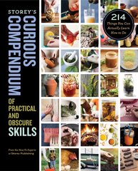 Storey's Curious Compendium of Practical and Obscure Skills: 214 Things You Can Actually Learn How to Do: 214 Things You Can Actually Learn How to Do цена и информация | Книги о питании и здоровом образе жизни | pigu.lt