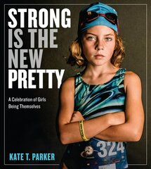 Strong Is the New Pretty: A Celebration of Girls Being Themselves цена и информация | Книги об искусстве | pigu.lt