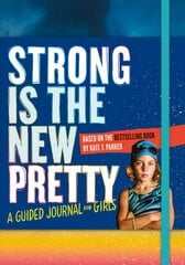 Strong Is the New Pretty: A Guided Journal for Girls цена и информация | Книги для подростков  | pigu.lt