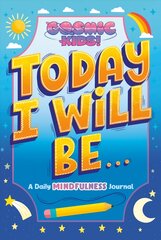 Today I Will Be...: A Cosmic Kids Daily Mindfulness Journal kaina ir informacija | Knygos paaugliams ir jaunimui | pigu.lt