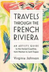 Travels Through the French Riviera: An Artist's Guide to the Storied Coastline, from Menton to Saint-Tropez kaina ir informacija | Kelionių vadovai, aprašymai | pigu.lt