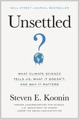 Unsettled: What Climate Science Tells Us, What It Doesn't, and Why It Matters цена и информация | Книги по социальным наукам | pigu.lt