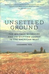 Unsettled Ground: The Whitman Massacre and Its Shifting Legacy in the American West цена и информация | Исторические книги | pigu.lt
